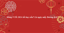 Ngày mùng 9 Tết 2024 tốt hay xấu? Là ngày mấy Dương lịch?