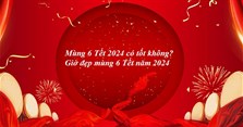 Ngày mùng 6 Tết 2024 tốt hay xấu? Giờ tốt ngày mùng 6 Tết