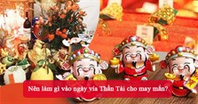 Ngày vía Thần Tài nên làm gì cho may mắn?