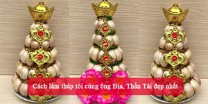 Cách làm tháp tỏi cúng ông Địa, Thần Tài đẹp nhất