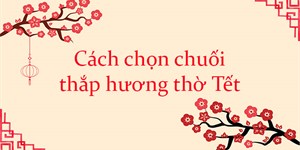 Cách chọn chuối thắp hương thờ Tết