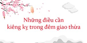 Những điều cần kiêng kỵ trong đêm giao thừa