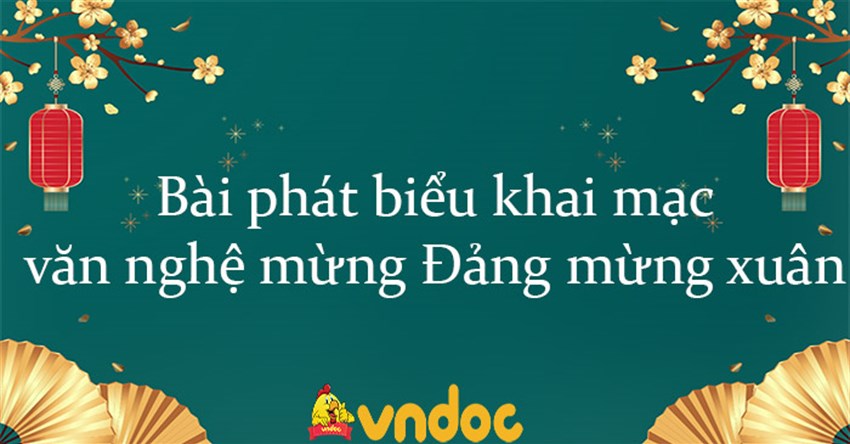 Bài phát biểu khai mạc văn nghệ mừng Đảng mừng xuân