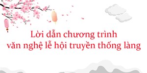 Lời dẫn chương trình văn nghệ lễ hội truyền thống làng