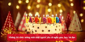 Những lời chúc mừng sinh nhật người yêu cũ ngắn gọn, hay, bá đạo