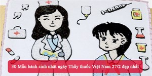 30 Mẫu bánh sinh nhật ngày Thầy thuốc Việt Nam 27/2 đẹp nhất