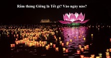 Rằm tháng Giêng là Tết gì? Rằm tháng Giêng là ngày nào?
