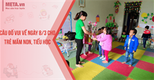 Câu đố vui về ngày 8/3 cho trẻ mầm non, tiểu học