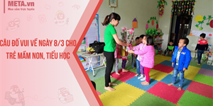 Câu đố vui về ngày 8/3 cho trẻ mầm non, tiểu học