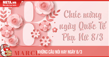 Những câu nói hay về ngày 8/3, danh ngôn ngày 8/3 ý nghĩa