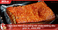 Cách làm heo quay bằng nồi chiên không dầu giòn bì, mềm thịt