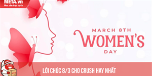 Lời chúc mừng 8/3 cho crush hay, ý nghĩa nhất