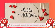 100+ Lời chúc đầu tuần mới vui vẻ dành cho người yêu, bạn bè