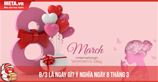 8/3 là ngày gì? Ý nghĩa ngày mùng 8 tháng 3 là gì?