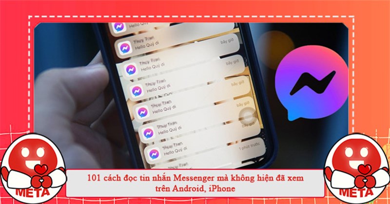 101 cách đọc tin nhắn Messenger mà không hiện đã xem trên Android, iPhone