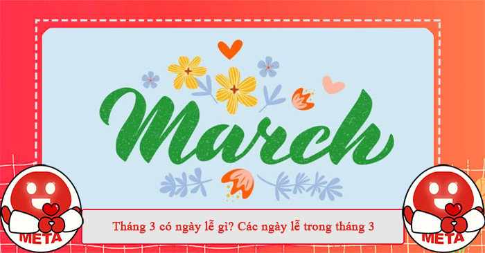 Tìm hiểu tháng 3 có ngày lễ gì