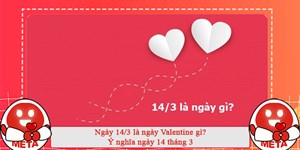 Ngày 14/3 là ngày Valentine gì? Ý nghĩa ngày 14 tháng 3