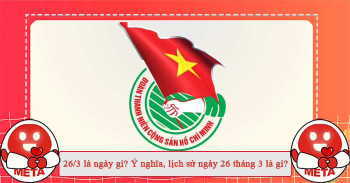 Tìm hiểu ngày 26 tháng 3 là ngày gì