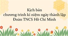 Kịch bản chương trình kỉ niệm ngày thành lập Đoàn TNCS Hồ Chí Minh