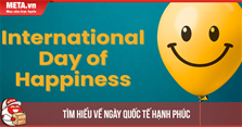 Ngày Quốc tế Hạnh phúc là ngày nào? Lịch sử, ý nghĩa và chủ đề 2024
