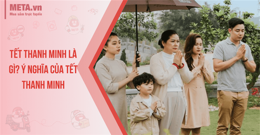 Tết Thanh minh là gì? Ý nghĩa ngày Thanh minh