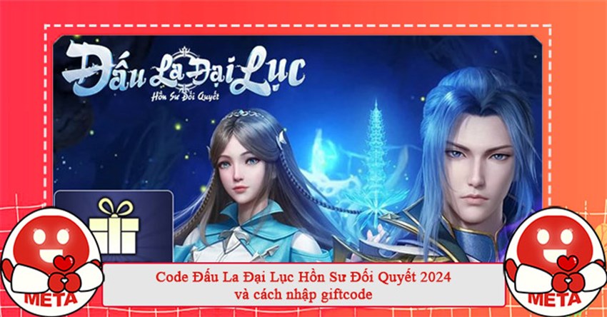 Code Đấu La Đại Lục Hồn Sư Đối Quyết 2024 và cách nhập giftcode