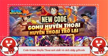 Code Gomu Huyền Thoại mới nhất và cách nhập giftcode