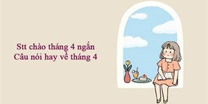 Stt chào tháng 4 ngắn, câu nói hay về tháng 4