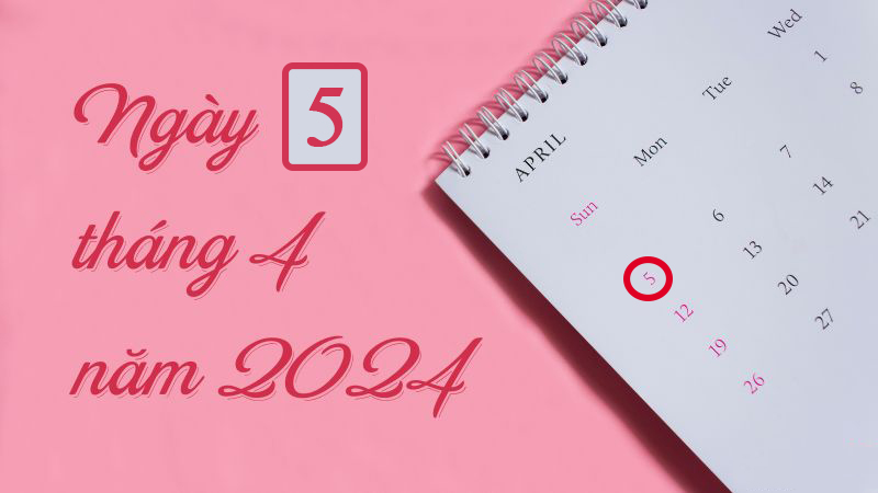 Tìm hiểu về ngày 5/4