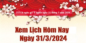 31/3 là ngày gì? Ý nghĩa ngày 31 tháng 3 năm 2024