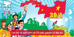 Câu hỏi về ngày 30/4 và 1/5 (trắc nghiệm có đáp án)