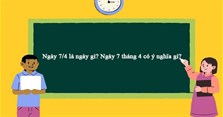 Ngày 7/4 là ngày gì? Ngày 7 tháng 4 có ý nghĩa gì?