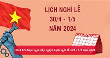 30/4 1/5 được nghỉ mấy ngày? Lịch nghỉ lễ 30/4 1/5 năm 2024