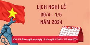 30/4 1/5 được nghỉ mấy ngày? Lịch nghỉ lễ 30/4 1/5 năm 2024