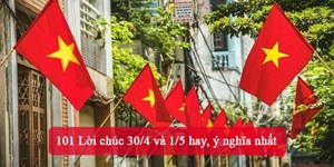 101 Lời chúc 30/4 và 1/5 hay, ý nghĩa nhất