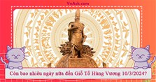 Còn bao nhiêu ngày nữa đến Giỗ Tổ Hùng Vương 10/3/2025?