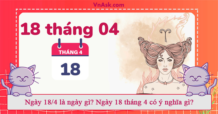 Tìm hiểu ngày 18 tháng 4 là ngày gì