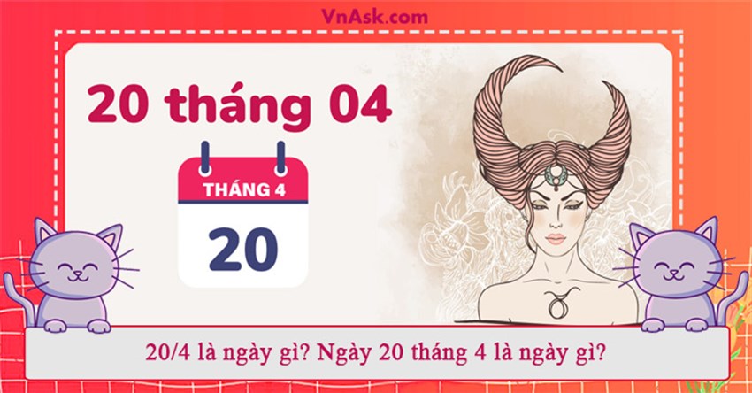 20/4 là ngày gì? Ngày 20 tháng 4 là ngày gì?