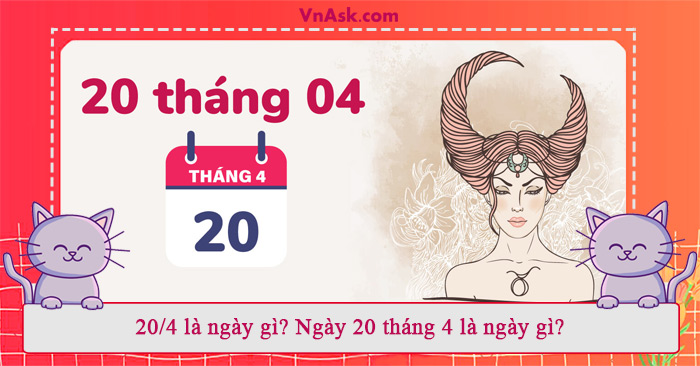 Tìm hiểu 20/4 là ngày gì