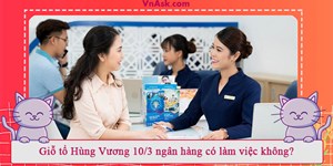 Giỗ tổ Hùng Vương 10/3 ngân hàng có làm việc không?