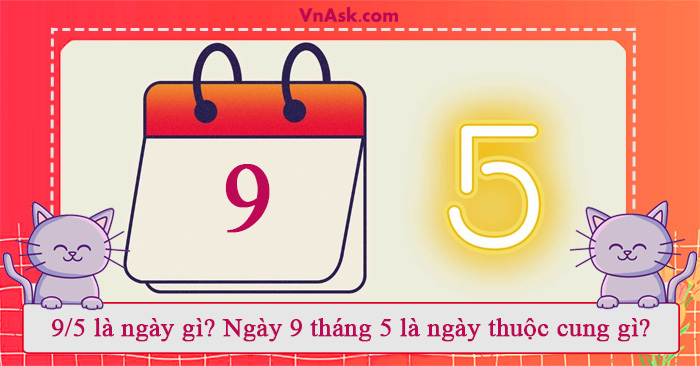 Tìm hiểu mùng 9 tháng 5 là ngày gì