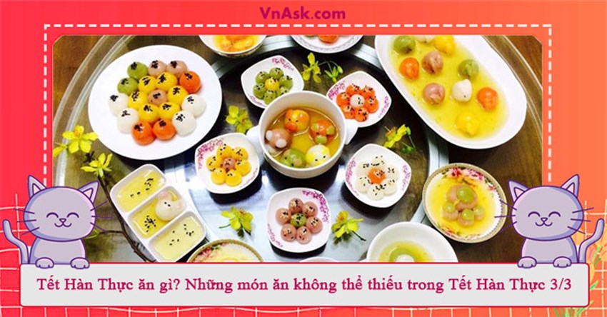Tết Hàn Thực ăn gì? Những món ăn không thể thiếu trong Tết Hàn Thực 3/3