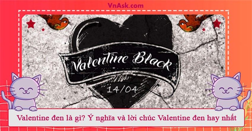 Valentine đen là gì? Ý nghĩa và lời chúc Valentine đen hay nhất