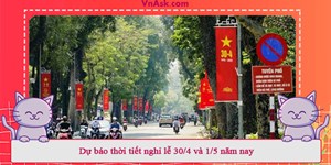 Dự báo thời tiết nghỉ lễ 30/4 và 1/5 năm nay