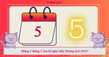 Mùng 5 tháng 5 Âm là ngày mấy Dương lịch 2024?