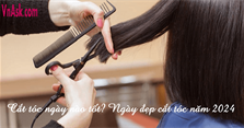 Cắt tóc ngày nào tốt? Ngày đẹp cắt tóc trong tháng