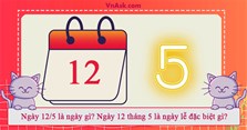 Ngày 12/5 là ngày gì? Ngày 12 tháng 5 là ngày lễ đặc biệt gì?