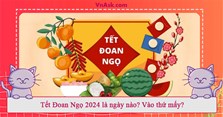 Tết Đoan Ngọ 2024 là ngày nào? Vào thứ mấy?