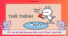 150+ câu thả thính lãng mạn khiến crush "đổ gục" nhanh nhất