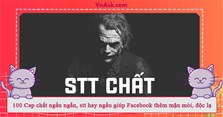 100 Cap chất ngầu ngắn, stt hay ngầu giúp Facebook thêm mặn mòi, độc lạ